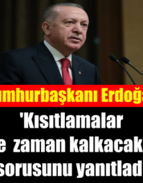 Kısıtlamalar ne zaman kalkar? Cumhurbaşkanı Erdoğan'dan flaş açıklama