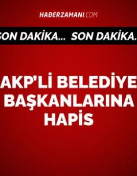 AKP belediye başkanlarına hapis