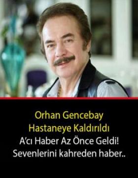 Orhan Gencebay hastaneye kaldırıldı