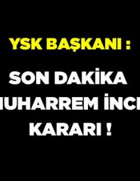 YSK’dan Muharrem İnce kararı…