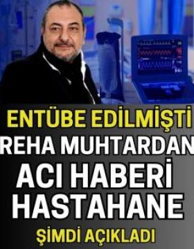 Reha Muhtar Entübe Edilmişti