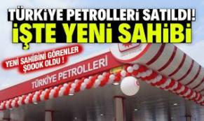 Türkiye Petrolleri’nin Yeni Sahibi