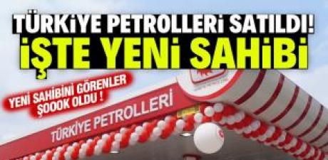 Türkiye Petrolleri’nin Yeni Sahibi