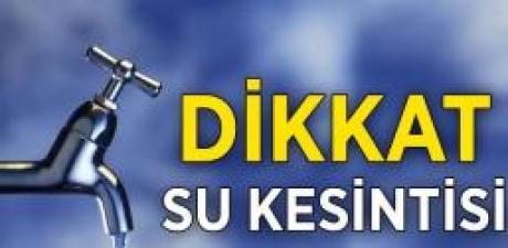 24 Saatlik Su Kesintisi Başlıyor