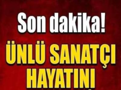 Usta Sanatçı hayatını kaybetti.