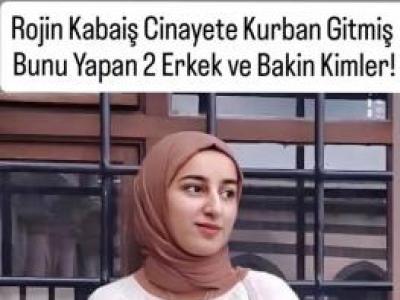 Rojin Kabaiş Olayında Gelişme Yaşandı