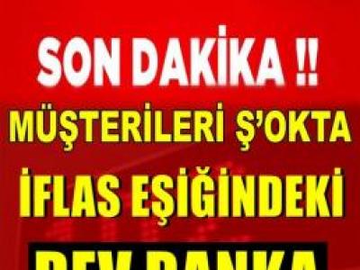 O BANKADA PARASI OLAN YANDI..DEV BANKA SATILDI!