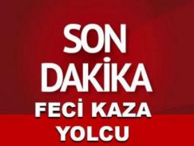 Son dakika feci kaza