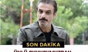 Ünlü oyuncu Ufuk Özkan'dan üzen haber geldi
