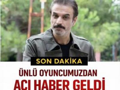 Ünlü oyuncu Ufuk Özkan'dan üzen haber geldi