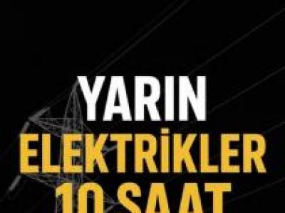 Yarın Saatlerce Elektrik Olmayacak