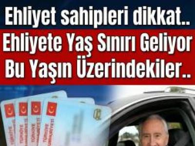 Ehliyete Yaş Sınırlaması geliyor mu
