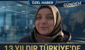 13 seneden beri Türkiye’de yaşıyordu
