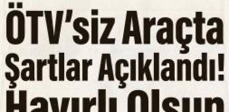 2026 ÖTV Muafiyetli Araç Alım Şartları Netleşti
