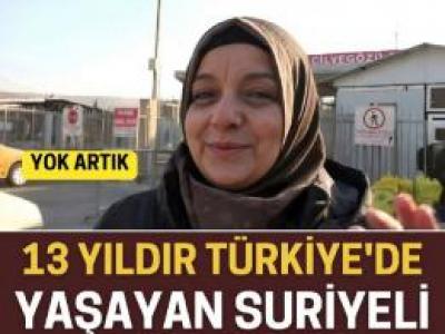 13 seneden beri Türkiye’de yaşıyordu