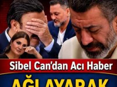 Sibel Can Ağlayarak hastalığını açıkladı