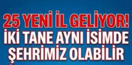 25 yeni il geliyor! 
