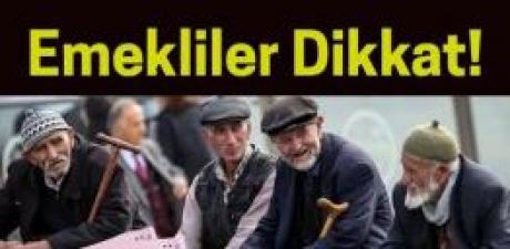 Emekliler dikkat...