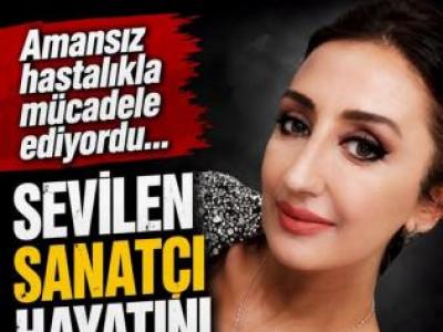 Amansız hastalıkla mücadele ediyordu.