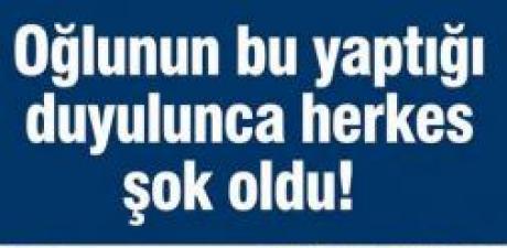 Oğlunun Yaptığı
