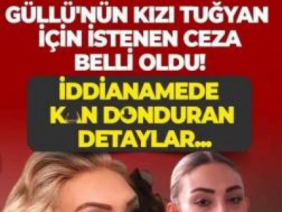 Güllü'nün kızı Tuğyan için istenen ceza belli oldu!