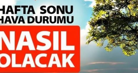 Hava Durumu Hafta Sonu Nasıl Olacak Ankara, İstanbul, İzmir