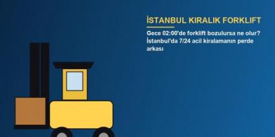 Gece 02:00'de forklift bozulursa ne olur? İstanbul'da 7/24 acil kiralamanın perde arkası